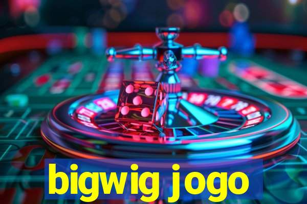 bigwig jogo