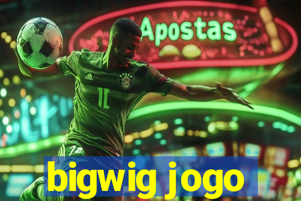 bigwig jogo