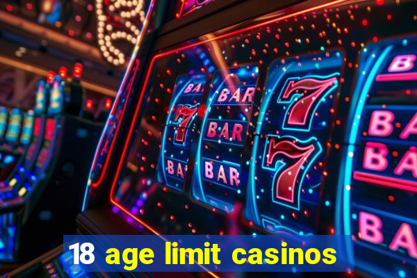 18 age limit casinos