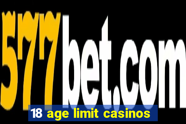 18 age limit casinos