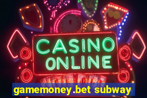 gamemoney.bet subway