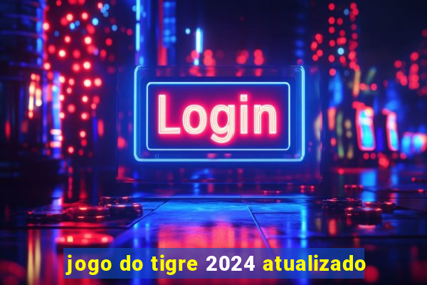 jogo do tigre 2024 atualizado