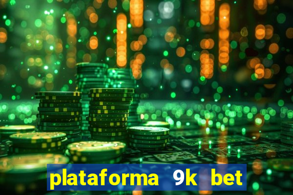 plataforma 9k bet paga mesmo