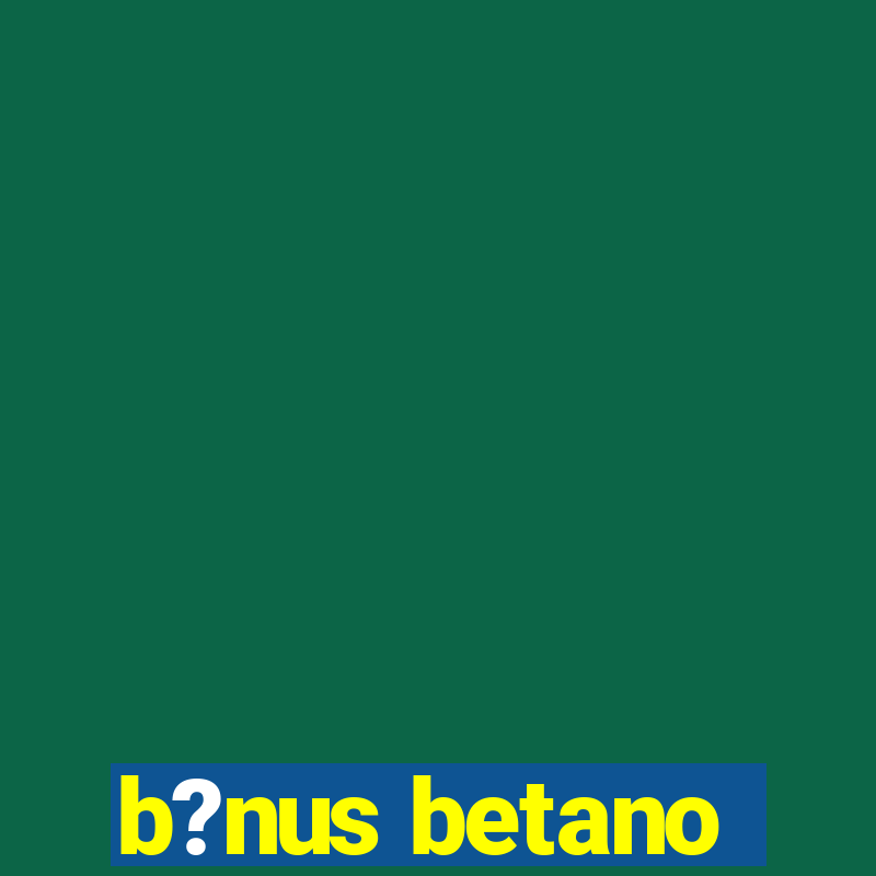 b?nus betano