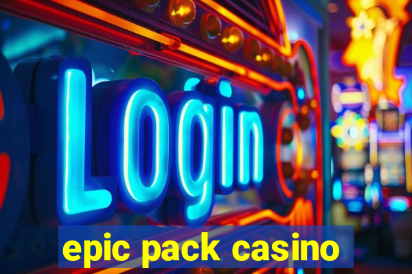 epic pack casino