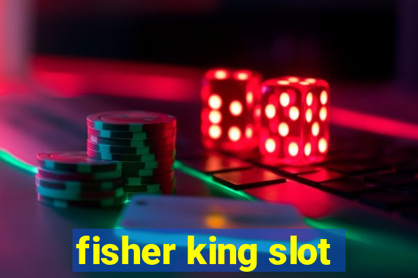 fisher king slot