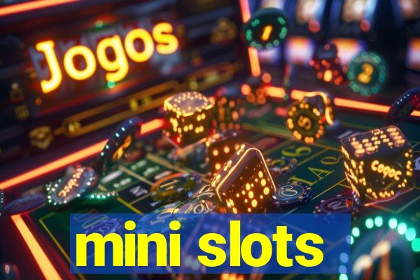 mini slots