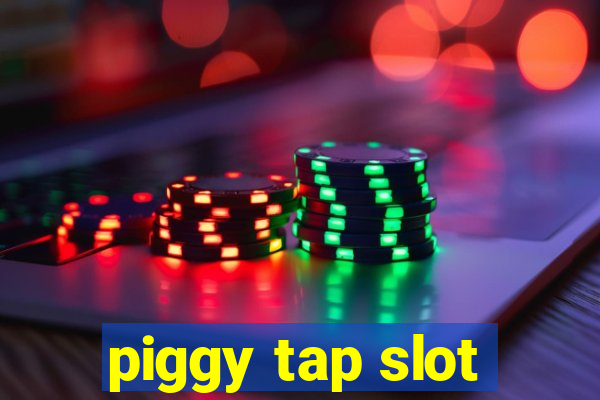 piggy tap slot