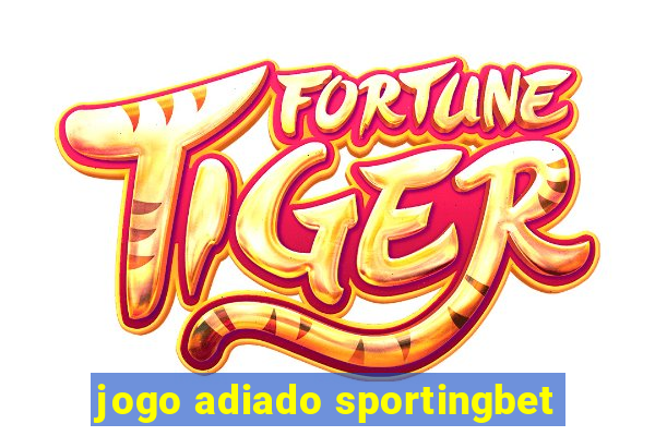 jogo adiado sportingbet