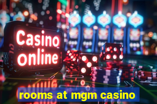 rooms at mgm casino