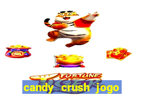 candy crush jogo de aposta