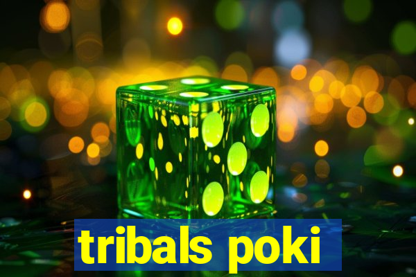 tribals poki