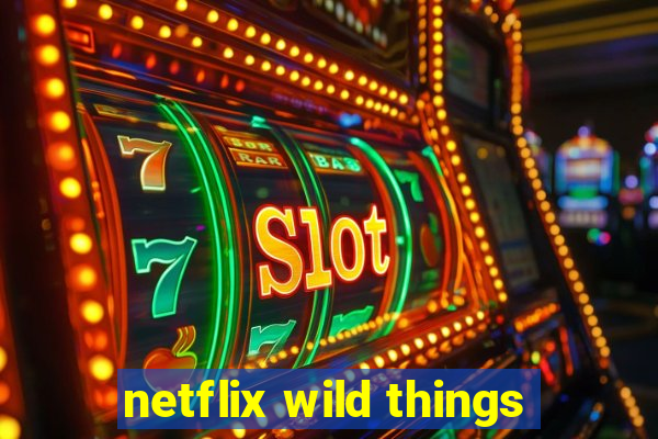 netflix wild things