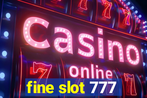 fine slot 777