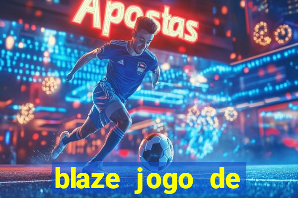 blaze jogo de aposta para ganhar dinheiro