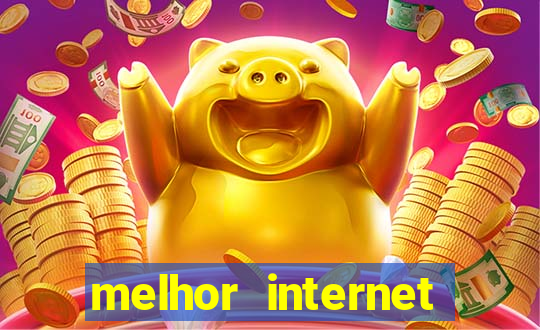 melhor internet para jogar