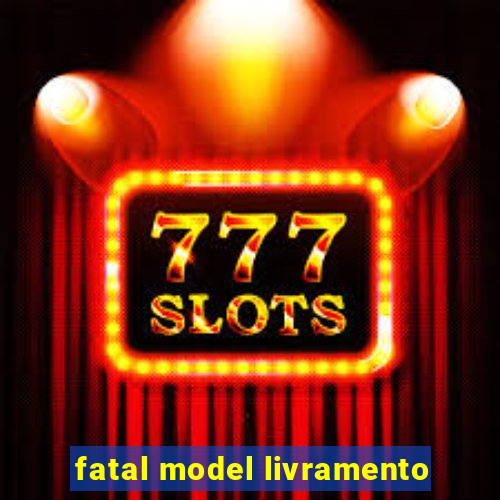 fatal model livramento