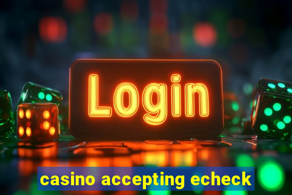 casino accepting echeck