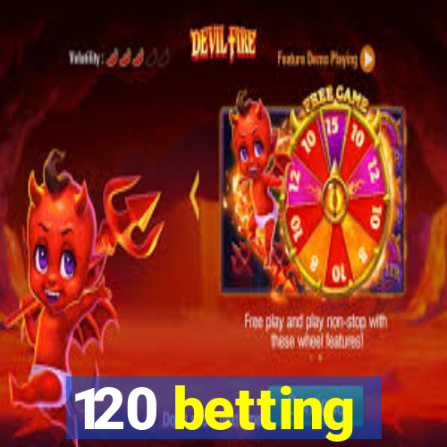 120 betting