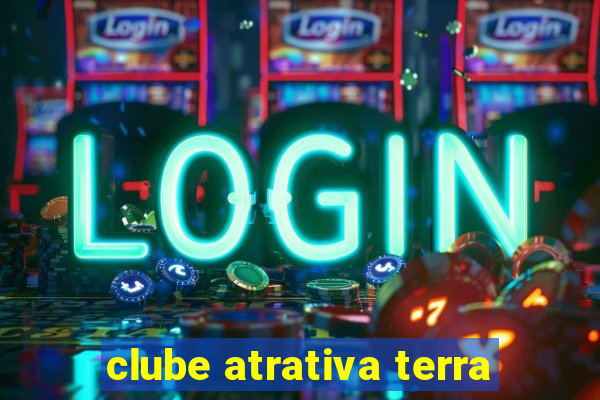 clube atrativa terra