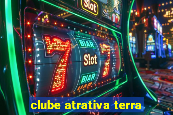 clube atrativa terra