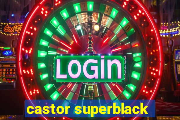 castor superblack