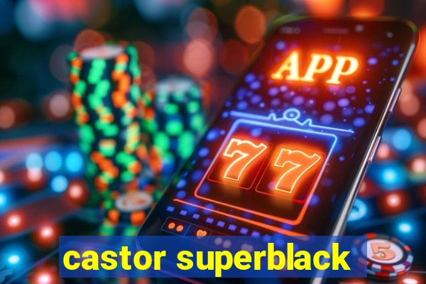 castor superblack