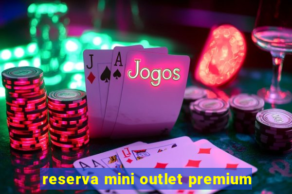 reserva mini outlet premium