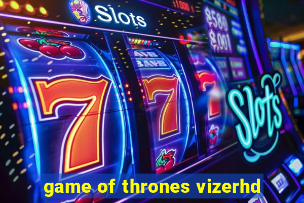 game of thrones vizerhd