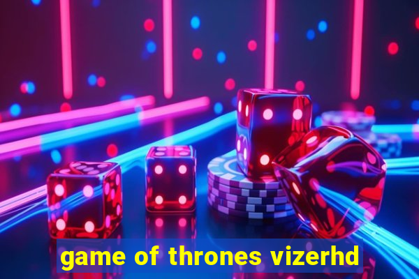 game of thrones vizerhd