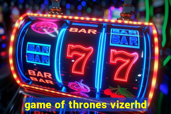 game of thrones vizerhd