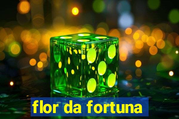 flor da fortuna