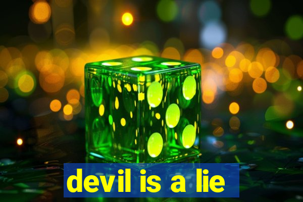 devil is a lie