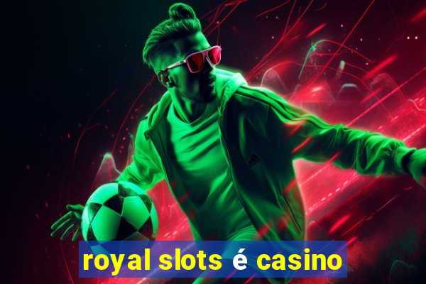 royal slots é casino