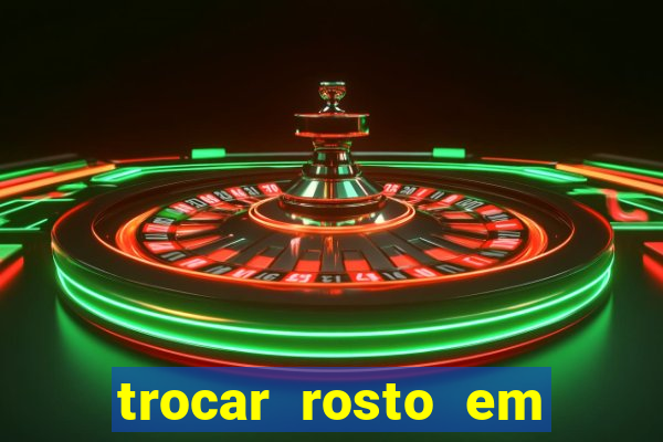 trocar rosto em vídeo grátis