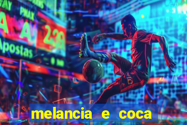 melancia e coca cola faz mal