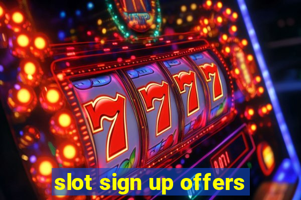 slot sign up offers