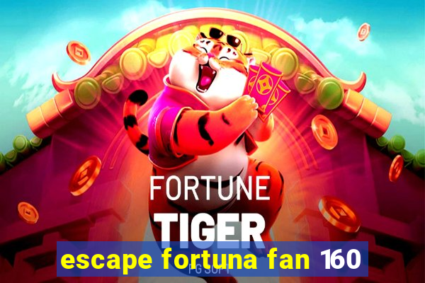 escape fortuna fan 160