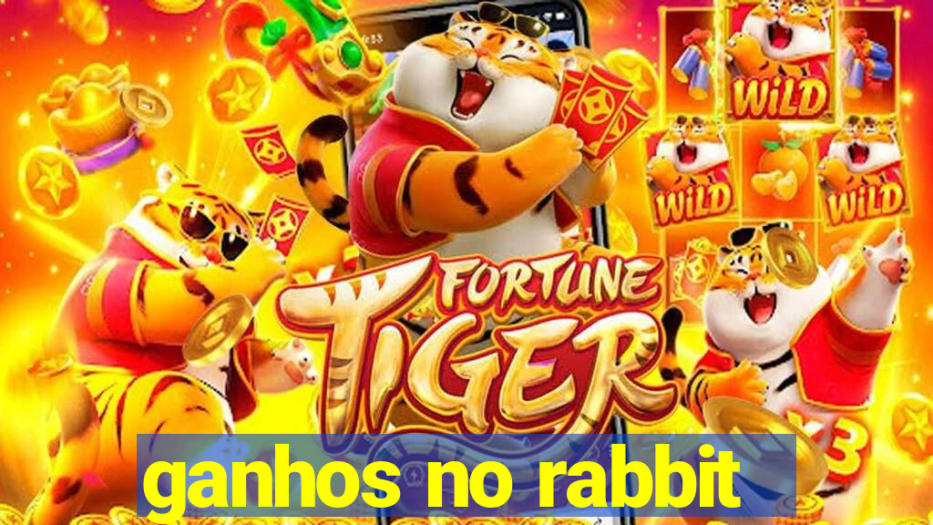 ganhos no rabbit