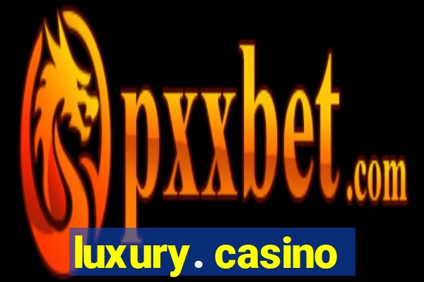 luxury. casino