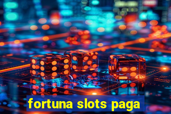 fortuna slots paga