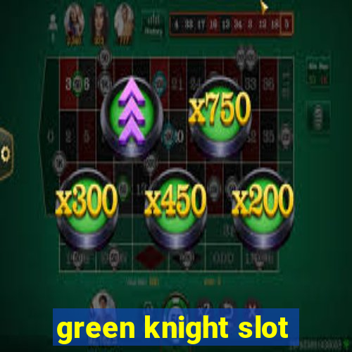 green knight slot