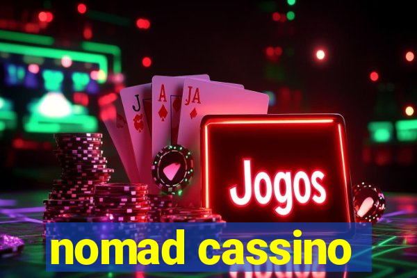 nomad cassino