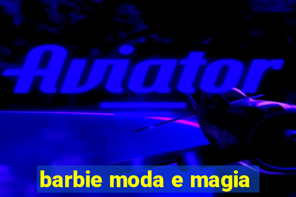 barbie moda e magia