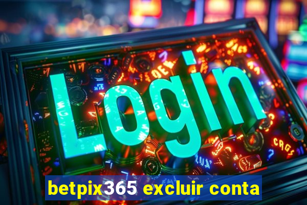 betpix365 excluir conta