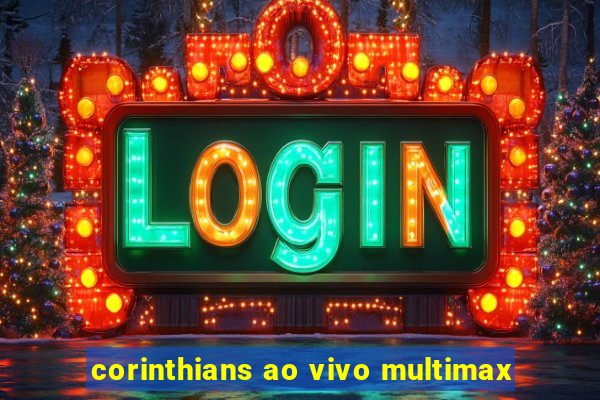 corinthians ao vivo multimax