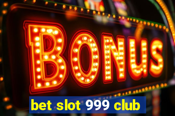 bet slot 999 club