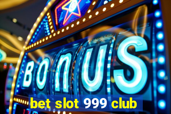 bet slot 999 club