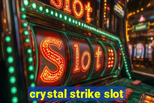 crystal strike slot