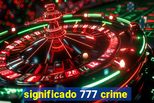 significado 777 crime